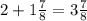 2 + 1 \frac{7}{8} = 3 \frac{7}{8}