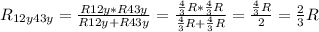 R_{12y43y}=\frac{R12y*R43y}{R12y+R43y} =\frac{\frac{4}{3}R*\frac{4}{3}R }{\frac{4}{3}R+\frac{4}{3}R}=\frac{\frac{4}{3}R}{2}=\frac{2}{3} R