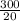 \frac{300}{20}