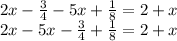 2x - \frac{3}{4} - 5x + \frac{1}{8} = 2 + x \\ 2x - 5x - \frac{3}{4} + \frac{1}{8} = 2 + x