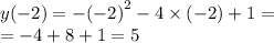 y( - 2) = - { ( - 2)}^{2} - 4 \times ( - 2) + 1 = \\ = - 4 + 8 + 1 = 5