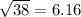 \sqrt{38} = 6.16