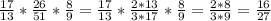 \frac{17}{13} *\frac{26}{51} *\frac{8}{9} =\frac{17}{13} *\frac{2*13}{3*17} *\frac{8}{9} =\frac{2*8}{3*9}=\frac{16}{27} \\ \\