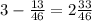 3 - \frac{13}{46} = 2 \frac{33}{46}