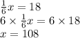 \frac{1}{6} x = 18 \\ 6 \times \frac{1}{6} x = 6 \times 18 \\ x = 108