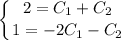 \displaystyle \left \{ {{2=C_1+C_2} \atop {1=-2C_1-C_2}} \right.