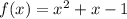 f(x)=x^2+x-1