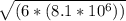 \sqrt{(6*(8.1*10^6))}