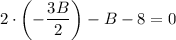 2\cdot \left(-\dfrac{3B}{2}\right)-B-8=0