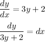 \dfrac{dy}{dx}=3y+2\\ \\ \dfrac{dy}{3y+2}=dx