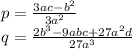 p=\frac{3ac-b^2}{3a^2}\\q=\frac{2b^3-9abc+27a^2d}{27a^3}