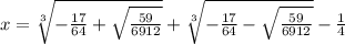 x=\sqrt[3]{-\frac{17}{64}+\sqrt{\frac{59}{6912}}}+\sqrt[3]{-\frac{17}{64}-\sqrt{\frac{59}{6912}}}-\frac{1}{4}