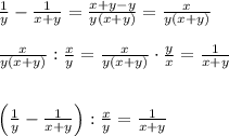 \frac{1}{y}-\frac{1}{x+y}=\frac{x+y-y}{y(x+y)}=\frac{x}{y(x+y)}\\\\\frac{x}{y(x+y)}:\frac{x}{y}=\frac{x}{y(x+y)}\cdot \frac{y}{x}=\frac{1}{x+y}\\\\\\\Big (\frac{1}{y}-\frac{1}{x+y}\Big ):\frac{x}{y} =\frac{1}{x+y}