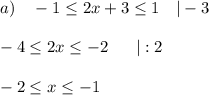 a)~~~ -1\leq 2x+3\leq 1~~~|-3\\ \\ -4\leq 2x\leq -2~~~~~|:2\\ \\ -2\leq x\leq -1