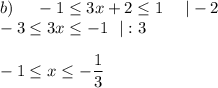 b)~~~~-1\leq 3x+2\leq 1~~~~|-2\\ -3\leq 3x\leq -1~~|:3\\ \\ -1\leq x\leq -\dfrac{1}{3}