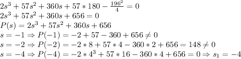 2s^3+57s^2+360s+57*180-\frac{196^2}{4}=0\\2s^3+57s^2+360s+656=0\\P(s)=2s^3+57s^2+360s+656\\s=-1\Rightarrow P(-1)=-2+57-360+656\neq 0\\s=-2\Rightarrow P(-2)=-2*8+57*4-360*2+656=148\neq 0\\s=-4\Rightarrow P(-4)=-2*4^3+57*16-360*4+656=0 \Rightarrow s_1=-4