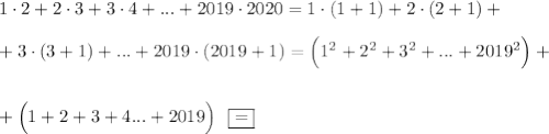 1\cdot 2+2\cdot 3+3\cdot 4+...+2019\cdot 2020=1\cdot (1+1)+2\cdot (2+1)+\\ \\ +3\cdot (3+1)+...+2019\cdot (2019+1)=\Big(1^2+2^2+3^2+...+2019^2\Big)+\\ \\ \\ +\Big(1+2+3+4...+2019\Big)~~ \boxed{=}