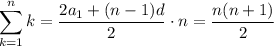 \displaystyle \sum^{n}_{k=1}k=\dfrac{2a_1+(n-1)d}{2}\cdot n=\dfrac{n(n+1)}{2}