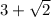 3 + \sqrt{2}