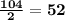 \bf \frac{104}{2}=52