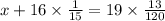 x + 16 \times \frac{1}{15} = 19 \times \frac{13}{120}