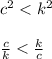 {c}^{2} < {k}^{2} \\ \\ \frac{c}{k} < \frac{k}{c} \\ \\