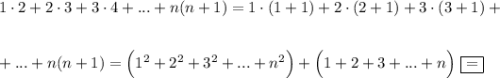 1\cdot 2+2\cdot 3+3\cdot 4+...+n(n+1)=1\cdot (1+1)+2\cdot (2+1)+3\cdot (3+1)+\\ \\ \\ +...+n(n+1)=\Big(1^2+2^2+3^2+...+n^2\Big)+\Big(1+2+3+...+n\Big)~\boxed{=}