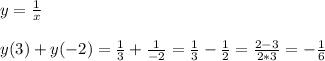 y=\frac{1}{x} \\ \\ y(3)+y(-2)=\frac{1}{3} +\frac{1}{-2} = \frac{1}{3} -\frac{1}{2} =\frac{2-3}{2*3} =-\frac{1}{6} \\ \\