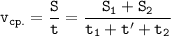 \displaystyle \tt v_{cp.}=\frac{S}{t}=\frac{S_{1}+S_{2}}{t_{1}+t'+t_{2}}