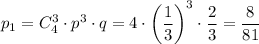 p_1=C^3_4\cdot p^3\cdot q=4\cdot \left(\dfrac{1}{3}\right)^3\cdot \dfrac{2}{3}=\dfrac{8}{81}