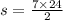 s = \frac{7 \times 24}{2}