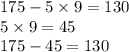 175 - 5 \times 9 =130 \\ 5 \times 9 = 45 \\ 175 - 45 = 130