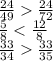 \frac{24}{49} \frac{24}{72} \\ \frac{5}{8} < \frac{12}{8} \\ \frac{33}{34} \frac{33}{35}