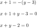 x + 1 = - (y - 3) \\ \\ x + 1 + y - 3 = 0 \\ \\ x + y - 2 = 0 \\ \\