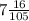 7 \frac{16}{105}