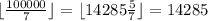 \lfloor {100000\over7} \rfloor = \lfloor {14285 {5\over7}} \rfloor = 14285