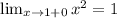 \lim_{x \to 1+0}x^2=1