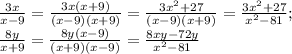 \frac{3x}{x-9}=\frac{3x(x+9)}{(x-9)(x+9)}=\frac{3x^2+27}{(x-9)(x+9)}=\frac{3x^2+27}{x^2-81};\\\frac{8y}{x+9}=\frac{8y(x-9)}{(x+9)(x-9)}=\frac{8xy-72y}{x^2-81}