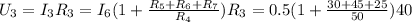 U_3 = I_3 R_3 = I_6 ( 1 + \frac{ R_5 + R_6 + R_7 }{ R_4 } ) R_3 = 0.5 ( 1 + \frac{ 30 + 45 + 25 }{ 50 } ) 40