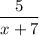 $\[\frac{5}{{x+7}}\]