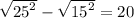 \sqrt{ {25}^{2} } - \sqrt{ {15}^{2} } = 20