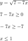 y=\sqrt{7-7x}\\\\ 7-7x\geq 0\\\\-7x\geq -7\\\\x\leq 1\\\\