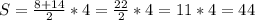 S=\frac{8+14}{2}*4=\frac{22}{2}*4=11*4=44