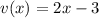 v(x)=2x-3