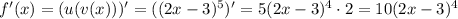 f'(x)=(u(v(x)))'=((2x-3)^5)' = 5(2x-3)^4\cdot 2 = 10(2x-3)^4