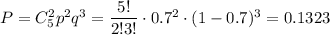 P=C^2_5p^2q^3=\dfrac{5!}{2!3!}\cdot 0.7^2\cdot (1-0.7)^3=0.1323