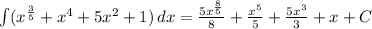 \int\limit ({x^\frac{3}{5}+x^4+5x^2+1)} \, dx=\frac{5x^\frac{8}{5}}{8}+\frac{x^5}{5}+\frac{5x^3}{3}+x+C