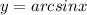 y=arcsinx