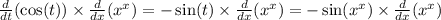 \frac{d}{dt} ( \cos(t) ) \times \frac{d}{dx} ( {x}^{x} ) = - \sin(t) \times \frac{d}{dx} ( {x}^{x} ) = - \sin( {x}^{x} ) \times \frac{d}{dx} ( {x}^{x} )