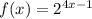 f(x)=2^{4x-1}